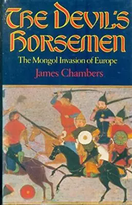 Devil's Horsemen: The Mongol Invasion Of Europe By Chambers James • $5.19