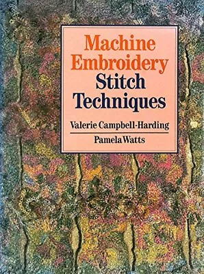 Machine Embroidery: Stitch Techniques Valerie Campbell-Harding Pamela Watts U • £3.35