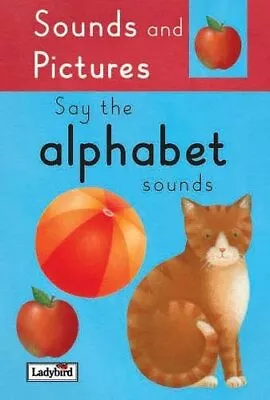 Sound And Pictures: Say The Alphabet Sounds (Sound & Pic... By Ladybird Hardback • £3.59