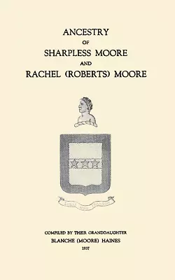 Ancestry Of Sharpless Moore And Rachel (Roberts) Moore • $24.20