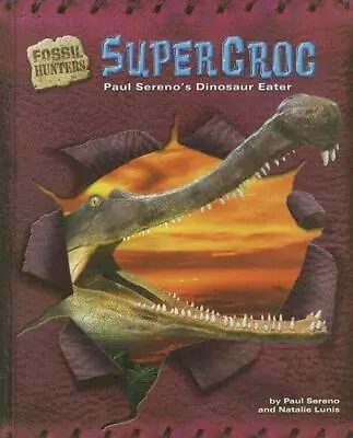 Supercroc: Paul Sereno's Dinosaur Ea- 9781597162555 Library Bind Paul C Sereno • $3.83