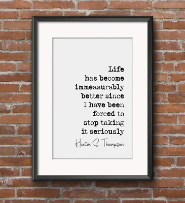 $24.79 • Buy Hunter S Thompson Quote Print  Life Has Become Immeasurably Better  Poster A4 