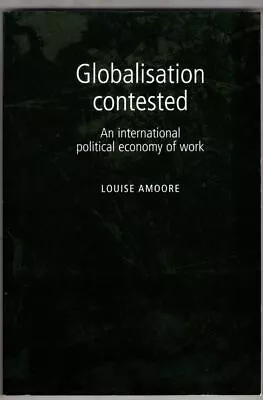 Globalisation Contested  : Louise Amoore • £10