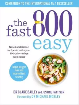 The Fast 800 Easy: Quick And Simple Recipes To Make Your 800-calorie Days Even E • £5.75