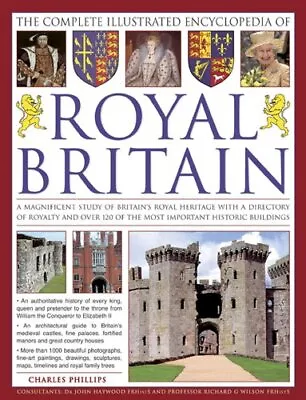 The Complete Illustrated Encyclopedia Of Royal Britain: A... By Charles Phillips • £3.90