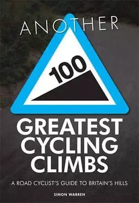 Another 100 Greatest Cycling Climbs: A Road Cyclist's Guide ... By Warren Simon • £7.99
