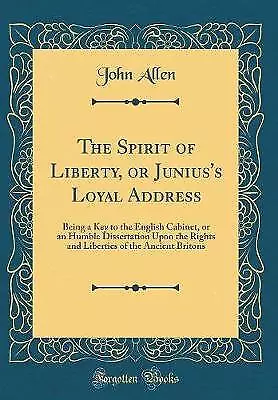 The Spirit Of Liberty Or Junius's Loyal Address B • £22.22