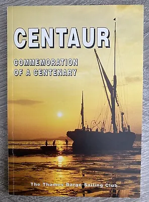 Centaur: Commemoration Of A Centenary - Thames Barge Sailing Club Paperback 1995 • £9.49