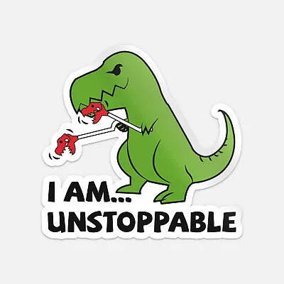 I Am Unstoppable T-Rex  Vinyl Sticker Decal • $2.75
