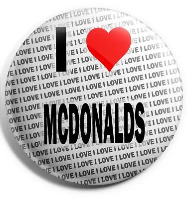 I Love McDonalds Pin Badge 3  75mm  - Gift - Birthday - Stocking Filler • £3.99