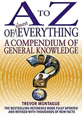 A To Z Of Almost Everything : A Compendium Of General Knowledge T • £5.66