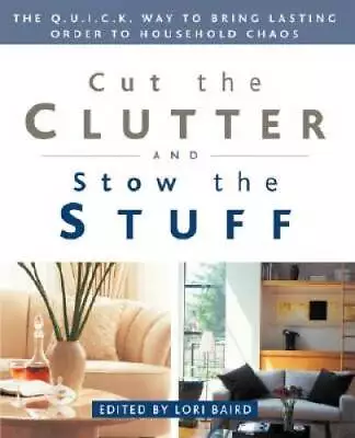 Cut The Clutter And Stow The Stuff: The Q.U.I.C.K. Way To Bring Lasting O - GOOD • $3.73