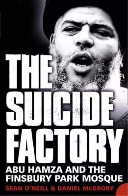 The Suicide Factory: Abu Hamza And The Finsbury Park Mosque Sean O'Neill Danie • £3.35