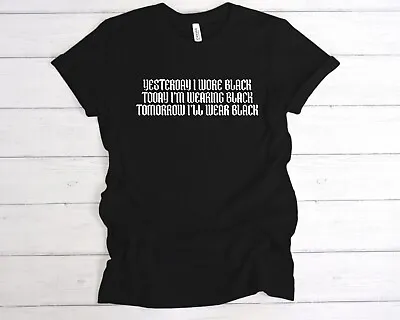 Yesterday I Wore Black T-Shirt Gift Tee Goth Clothing Emo Tee Gothic Present • £12.49
