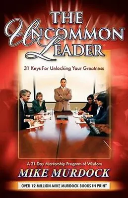 The Uncommon Leader: 31 Keys For Unlocking Your Greatness By Murdock Mike Good • $3.74