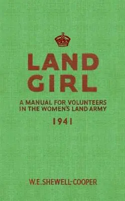 Land Girl: A Manual For Volunteers In The Women's Land Army-W. E • £10.11