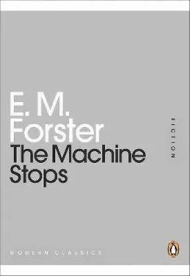 The Machine Stops (Penguin Modern Classics) By E. M. Forster • £5.98