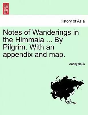 Notes Of Wanderings In The Himmala     By Pilgrim  With An Appendix And Map... • $29.07