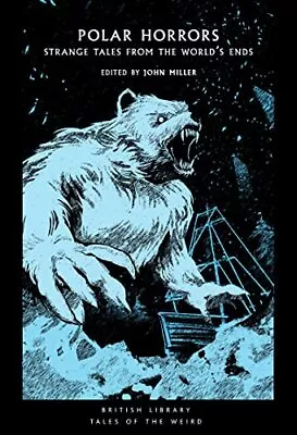 Polar Horrors: Chilling Tales From The Ends Of The Earth: 35 (British Library Ta • £10.34