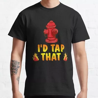 New Limited I'd Tap That Firefighter Fireman Volunteer Gift Classic T-Shirt • $22.55