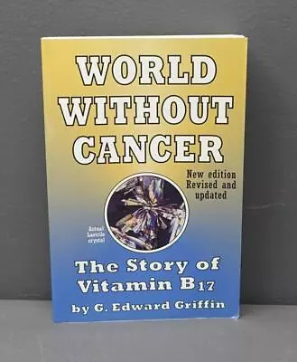 World Without Cancer Vitamin B-17 Paperback Book G. Edward Griffin • $69.99