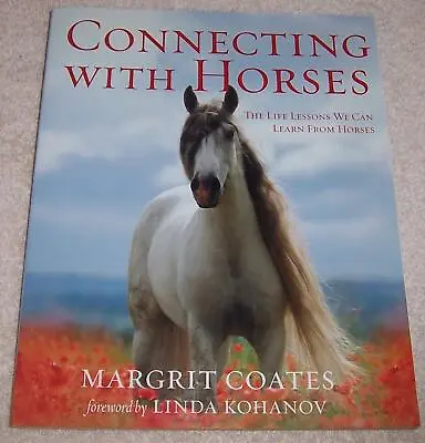 Connecting With Horses: The Life Lessons We Can Learn From Horses Margrit Coates • $2.99