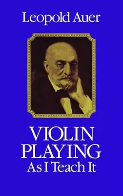 Violin Playing As I Teach It (Dover Books On Music: Violin) • $4.74