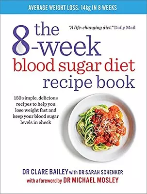 The 8-Week Blood Sugar Diet Recipe Book: Simple Delicious ... By Dr Clare Bailey • £4.99