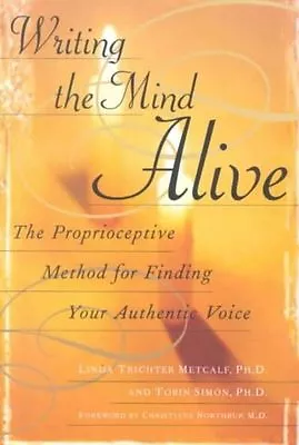 Writing The Mind Alive: The Proprioceptive M- 0345438582 Metcalf PhD Paperback • £8.98