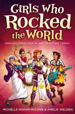 Girls Who Rocked The World: Heroines From Joan Of Arc To Mother Teresa Roehm Mc • $13.98