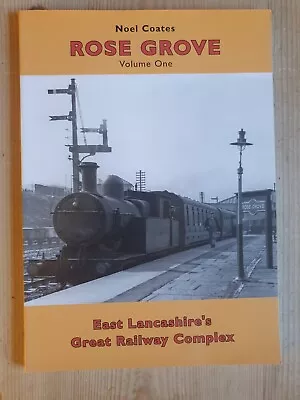 Rose Grove Volume One East Lancashire's Great Railway Complex Noel Coates 2008 • £4