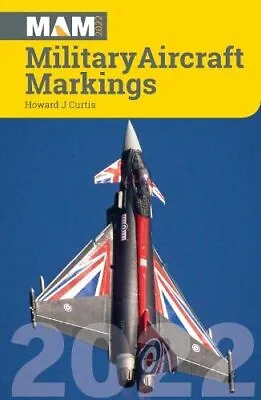 Military Aircraft Markings 2022 Curtis Howard J • £4.99