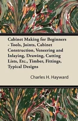 Cabinet Making For Beginners - Tools Joints Cabinet Construct... 9781447435266 • £22.28