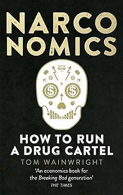 Narconomics: How To Run A Drug Cartel Wainwright Tom Used; Good Book • £2.89