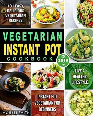 Vegetarian Instant Pot Cookbook 2019: Instant Pot Vegetarian For Beginners W... • $6.99