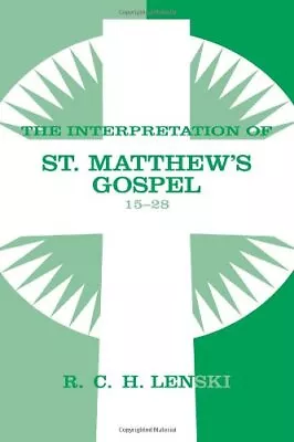 INTERPRETATION OF ST.MATTHEW'S GOSPEL 15-28 (LENSKI'S By Richard C H Lenski NEW • $56.95