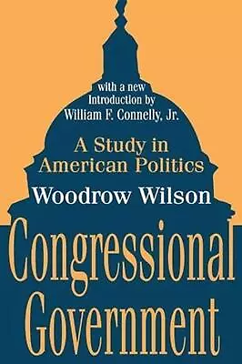 Congressional Government: A Study In American Politics By Woodrow Wilson (Englis • $69.43