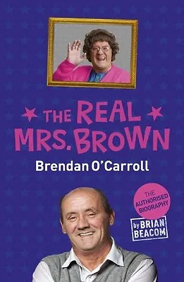 The Real Mrs Brown: The Authorised Biography Of Brendan O'Carroll By Brian Beac • £3.48