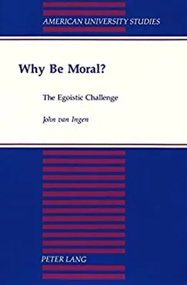 Why Be Moral? : The Egoist Challenge Paperback John F. Van Ingen • $37.57