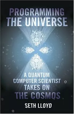 Programming The Universe: A Quantum Computer Scientist Takes On The Cosmos-Seth • £4.39