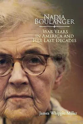 Nadia Boulanger: War Years In America And Her Last Decades By James Whipple Mill • $36.62