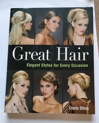 Great Hair: Elegant Styles For Every Occasion By Davis Biton (Paperback 2007) • £0.50