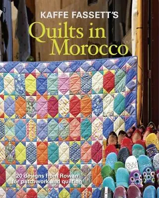 Kaffe Fassett's Quilts In Morocco: 20 Designs From Rowan For Patchwork And Quilt • $9.95