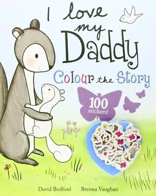 I Love My Daddy - Colour The Story By PARRAGON Book The Cheap Fast Free Post • £3.78