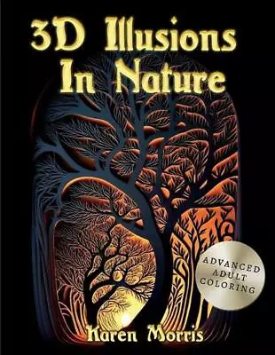 3D Illusions In Nature: An Adult Coloring Book Featuring Complex 3D Designs High • $51.13