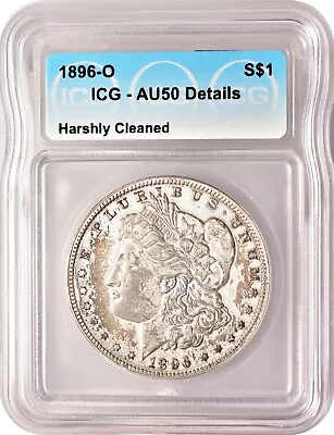 1896-O Morgan Silver Dollar $1 ICG AU50 Details Harshly Cleaned • $75