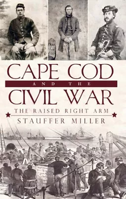 Cape Cod And The Civil War : The Raised Right Arm Paperback Stauf • $9.63