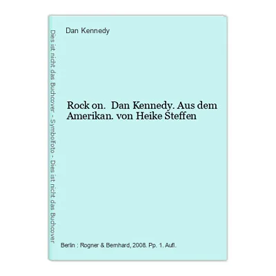 Rock On. Dan Kennedy. Aus Dem Amerikan. Von Heike Steffen Kennedy Dan (Verfasse • £4.59