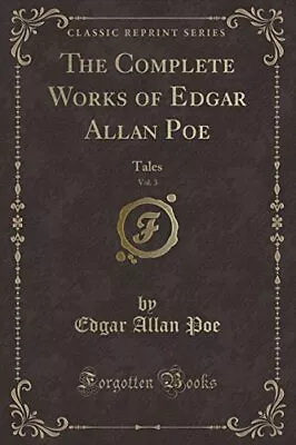 The Complete Works Of Edgar Allan Poe Vol. 3: Tales (Classic Re • £8.91