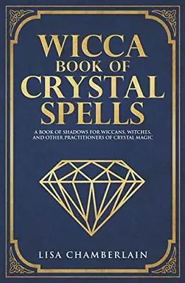 Wicca Book Of Crystal Spells: A Book Of Shadows For Wicc... By Chamberlain Lisa • £5.99